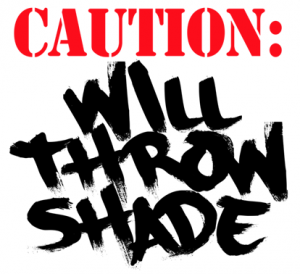 caution: will throw shade shirt