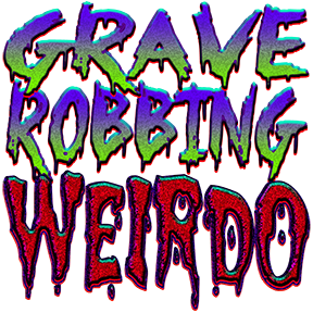 Grave Robbing Weirdo