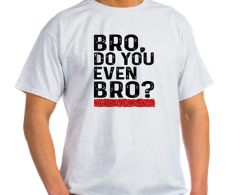 Bro, Do You Even Bro?